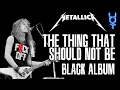 Download Lagu What If The Thing That Should Not Be Was On The Black Album?
