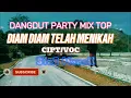Lagu DANGDUT PARTY MIX TOP//DIAM DIAM TELAH MENIKAH//CIPT VOC SIUS MANEK