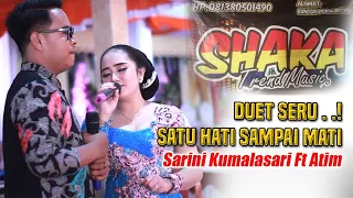 Download DUET SERU .. SATU HATI SAMPAI MATI || SARINI Ft ATIM || SHAKA TREND MUSIC MP3