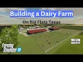 Big Flats Texas Dairy Farm Build in Farming Simulator 22