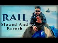 Rail - Sumit Parta || Slowed And Reverb || Haryanvi Hip Hop Song ☠️