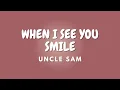 WHEN I SEE YOU SMILE + Lyrics | UNCLE SAM