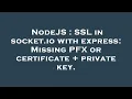 NodeJS SSL in socket io with express Missing PFX or certificate private key