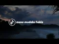 Download Lagu Ghea Indrawari - Masa Mudaku Habis - lyrics