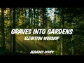 Graves into Gardens /Studio Version / Elevation Worship (Lyrics)