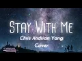 Download Lagu Stay With Me cover by Chris Andrian Yang ( lyrics Rom | Eng )
