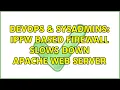 DevOps SysAdmins ipfw based firewall slows down Apache web server 2 Solutions