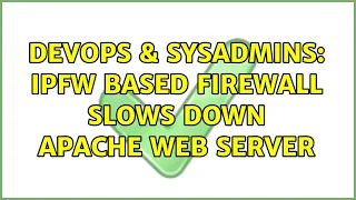 DevOps SysAdmins ipfw based firewall slows down Apache web server 2 Solutions