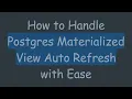 How to Handle Postgres Materialized View Auto Refresh with Ease