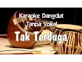 Download Lagu Karaoke Tak Terduga Tanpa Vokal dangdut