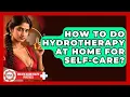 How To Do Hydrotherapy At Home For Self-care - Holistic Asian Health Practices