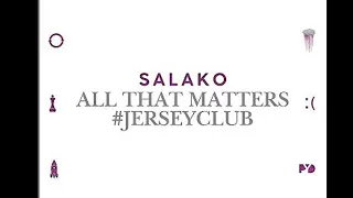 all that matters jerseyclub slowed prod salako slowed extended reuploaded