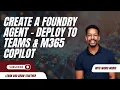Build Your First Microsoft Foundry AI Agent No Code Deploy to Teams M365 Copilot Full Tutorial