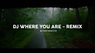 dj where you are remix 2026 tiktok version bootleg febry remix