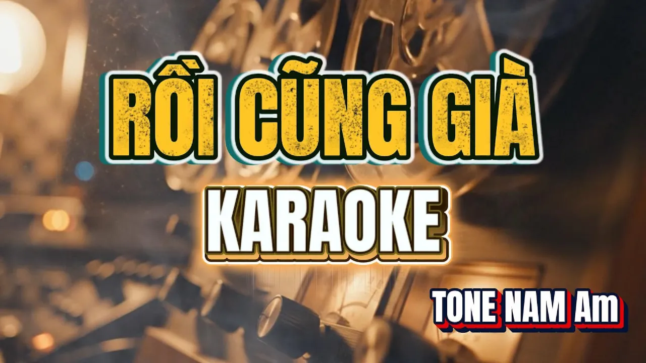 Rồi Cũng Già - KARAOKE BEAT GỐC TONE NAM ( Am) -  [ Ngày mai rồi mình cũng già ]