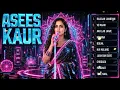 Top Asees Kaur Songs 2026 🎶 Best Bollywood Music Collection | Hui Malang, Ve Maahi & More Hits