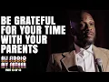 Be Grateful For Your Time with Your Parents Ali Siddiq My Father Part 13 of 13