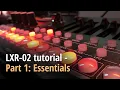 LXR-02 tutorial - Part 1 Essentials