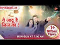 Download Lagu Yehh Jadu Hai Jinn Ka | Episode 31 | Aman ko laga Roshni ke liye bura!