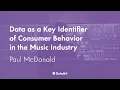 Data as a Key Identifier of Consumer Behavior in the Music Industry with Paul McDonald