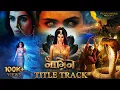 Lagu Naagin~Title Track |Sam CS| Priyanka Chahar Chaudhary| Alice Kaushik|Eisha Singh|Naagin7|Swan Songs 