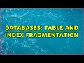 Databases Table and Index fragmentation 3 Solutions