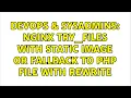 DevOps SysAdmins nginx try - files with static image or fallback to php file with rewrite