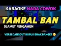 Download Lagu TAMBAL BAN Karaoke Nada Cowok - Karaoke Dangdut Koplo 2025 Enak banget