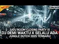 Download Lagu SPECIAL SATU ROOM CLOSING PARTY !! DJ DEMI WAKTU x SELALU ADA NEW JUNGLE DUTCH 2025 FULL BASS