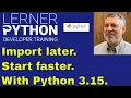 Python 3 15 lazy imports What they are and why they matter