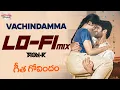 Vachindamma LoFi Mix  - Geetha Govindam | Vijay Devarakonda, Rashmika Mandanna | RON-K | Sid Sriram