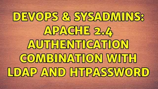 DevOps SysAdmins Apache 2 4 authentication combination with LDAP and htpassword