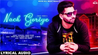 Nach Goriye (Lyrical Audio) Jaggi Khan | New Punjabi Song 2018 | White Hill Music