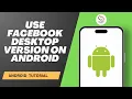How to Use Facebook Desktop Version on Android