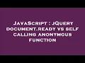 JavaScript jQuery document ready vs self calling anonymous function
