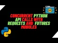 Learn how to make concurrent API calls in Python using futures module