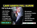 Lagu Adista Full Album || Aku Tak Bisa, Rasa Sakit, Saranghae TANPA IKLAN