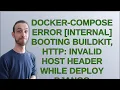 Docker-compose ERROR internal booting buildkit http invalid Host header while deploy Django