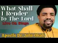 Lagu Apostle Dr. John Okah | Live On Stage | What Shall I Render To The Lord