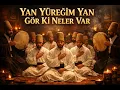 YAN YÜREĞİM YAN GÖR Kİ NELER VAR | Zikir Meclisi Ruhunu Taşıyan Çok Etkileyici İlahi