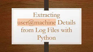 Extracting user machine Details from Log Files with Python