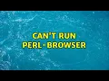 Can t run perl-browser