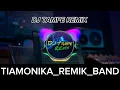 Download Lagu TIAMONIKA_-_DJ_TAMPE_REMIX