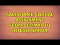 Salesforce Illegal assignment from Decimal to Integer error 2 Solutions