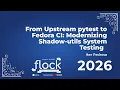 Flock 2026 From Upstream Pytest To Fedora CI Modernizing Shadow Utils System Testing