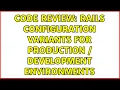 Code Review Rails configuration variants for production development environments