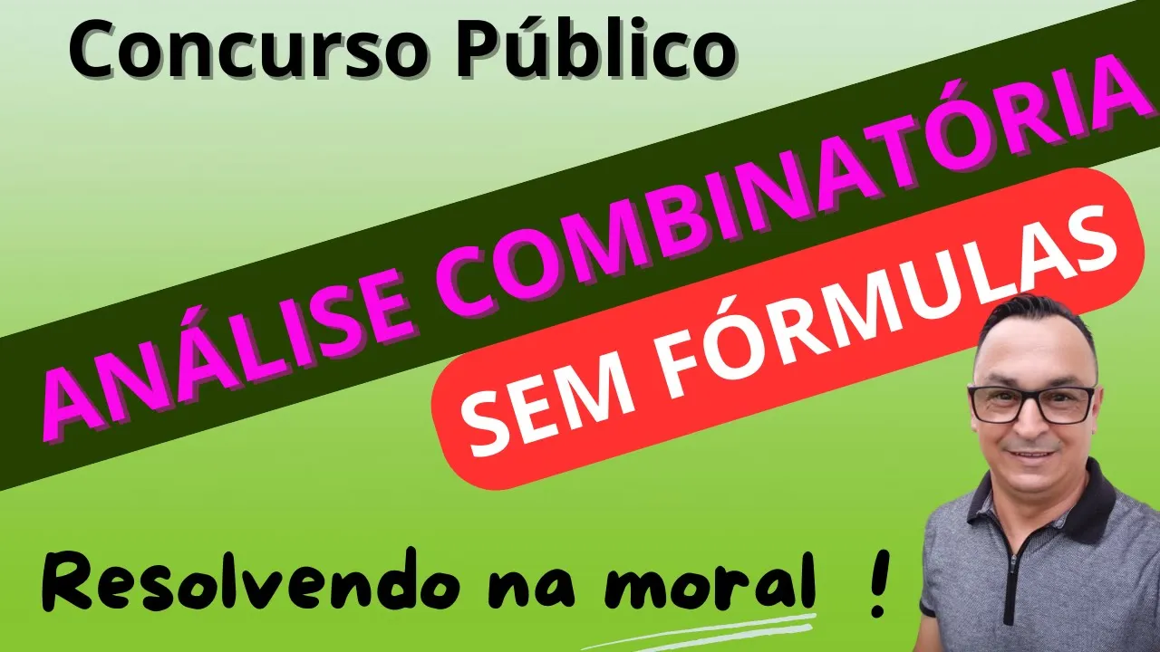 GABARITANDO MATEMÁTICA. ANÁLISE COMBINATÓRIA SEM FÓRMULAS. PASSO A PASSO. QUESTÕES DE CONCURSOS.