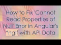 How to Fix Cannot Read Properties of Null Error in Angular s ngIf with API Data