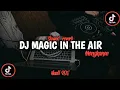 Lagu DJ TEBANG MAGIC IN THE AIR Slowed + Reverb || Mengkanee