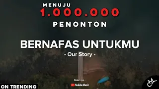 our story bernafas untukmu lyrics video 
